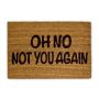 Doormat "Oh no not you again" 40x60 cm