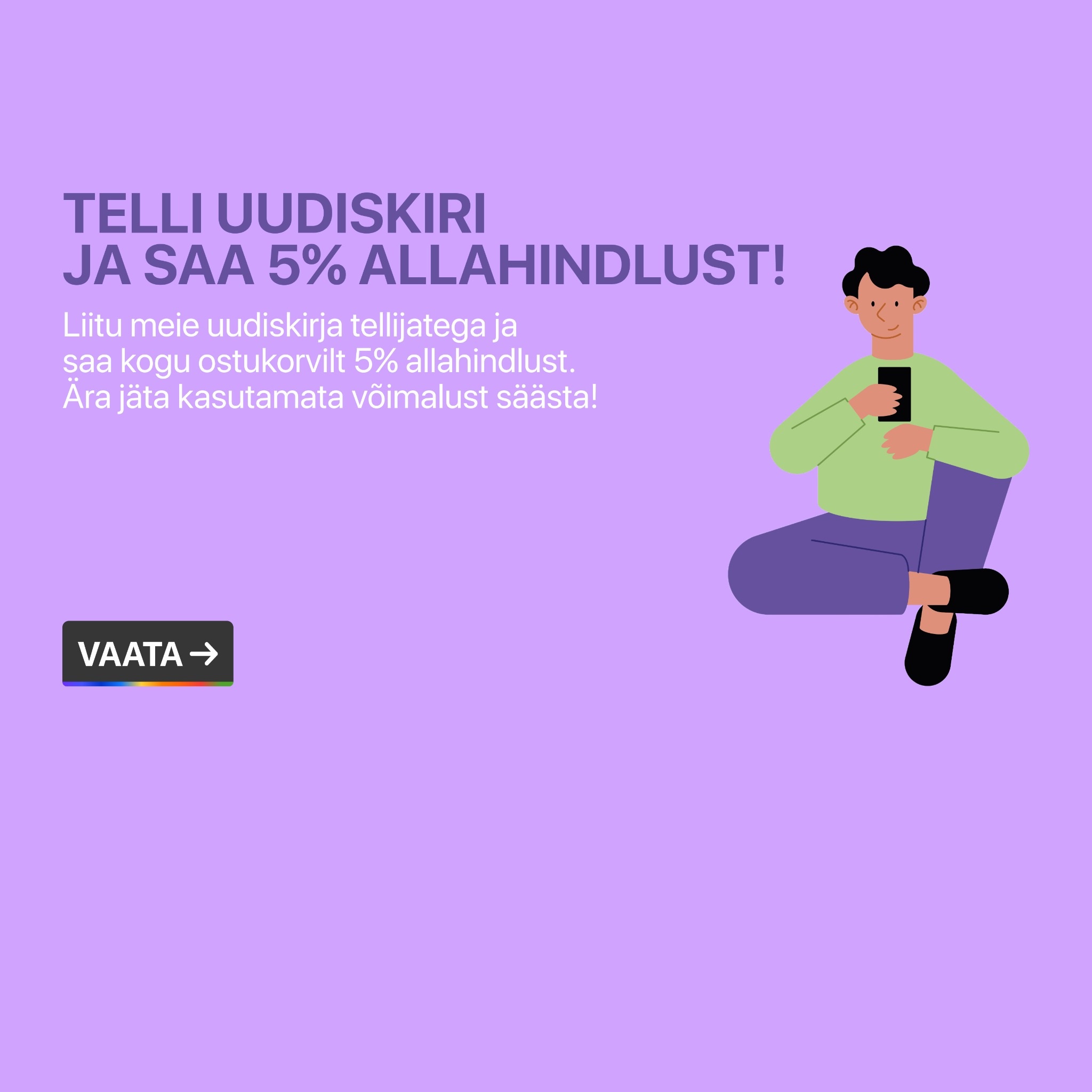 Liitu uudiskirjaga ja saa 5 protsenti allahindlust